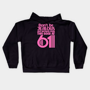 Don't Be Jealous Just Because I look This Good At 61 Kids Hoodie